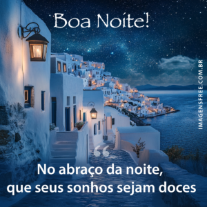 Foto de Boa Noite para WhatsApp com o texto Sobre Abraço da Noite e imagem de vila antiga