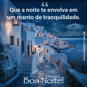 Foto de Boa Noite para WhatsApp com Frase Sobre Manto de Tranquilidade e imagem de vila grega.