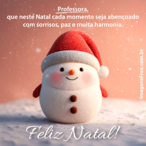 Mensagem de Natal para Professora com imagem de Boneco de Neve Feliz, com gorro de Papai Noel. Fundo com neve